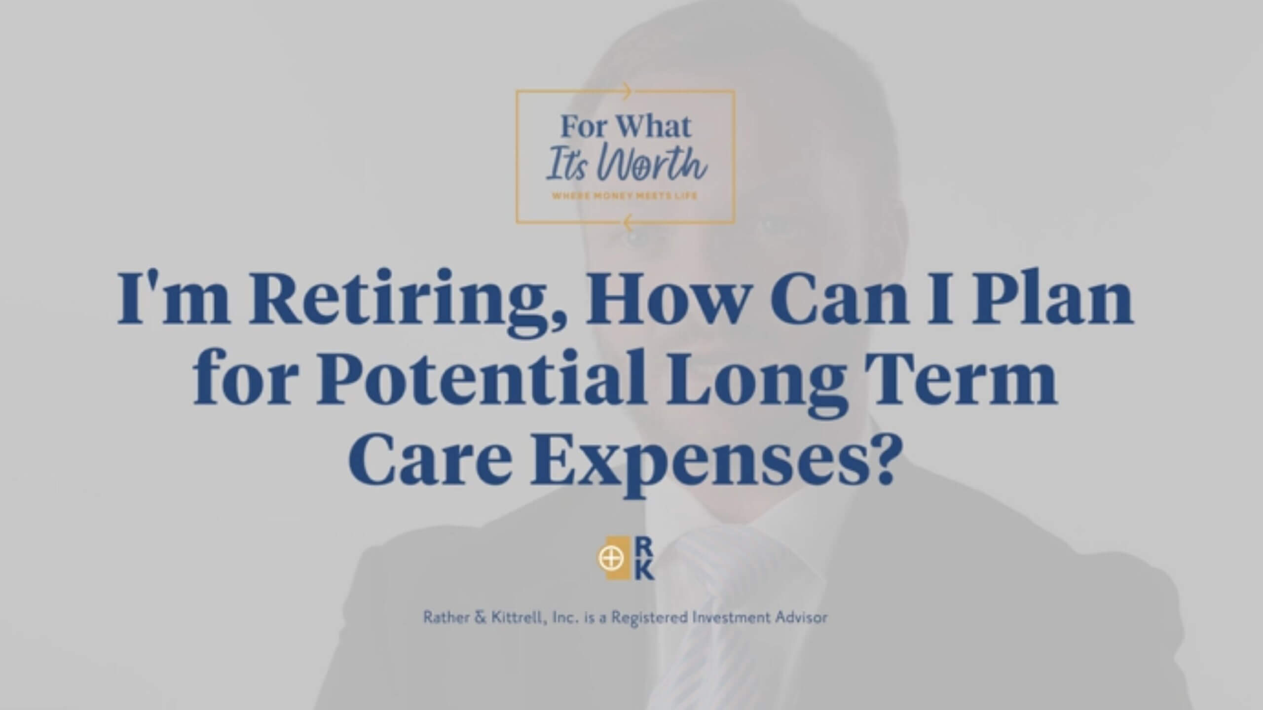 I'm retiring, how can I plan for potential long term care expenses?