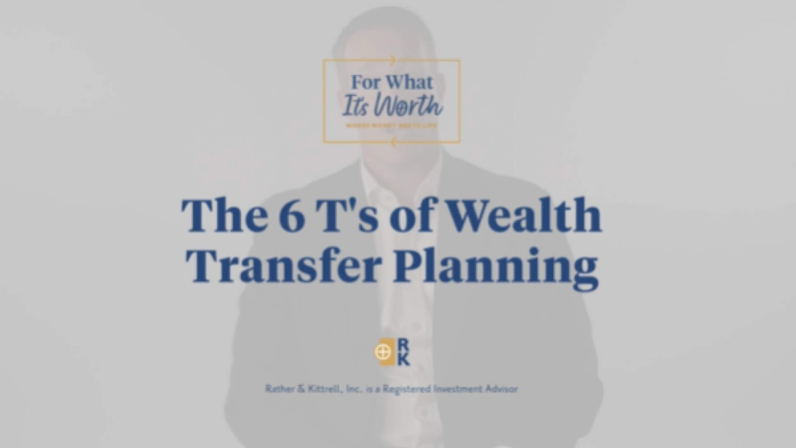 The 6 T's of wealth transfer planning
