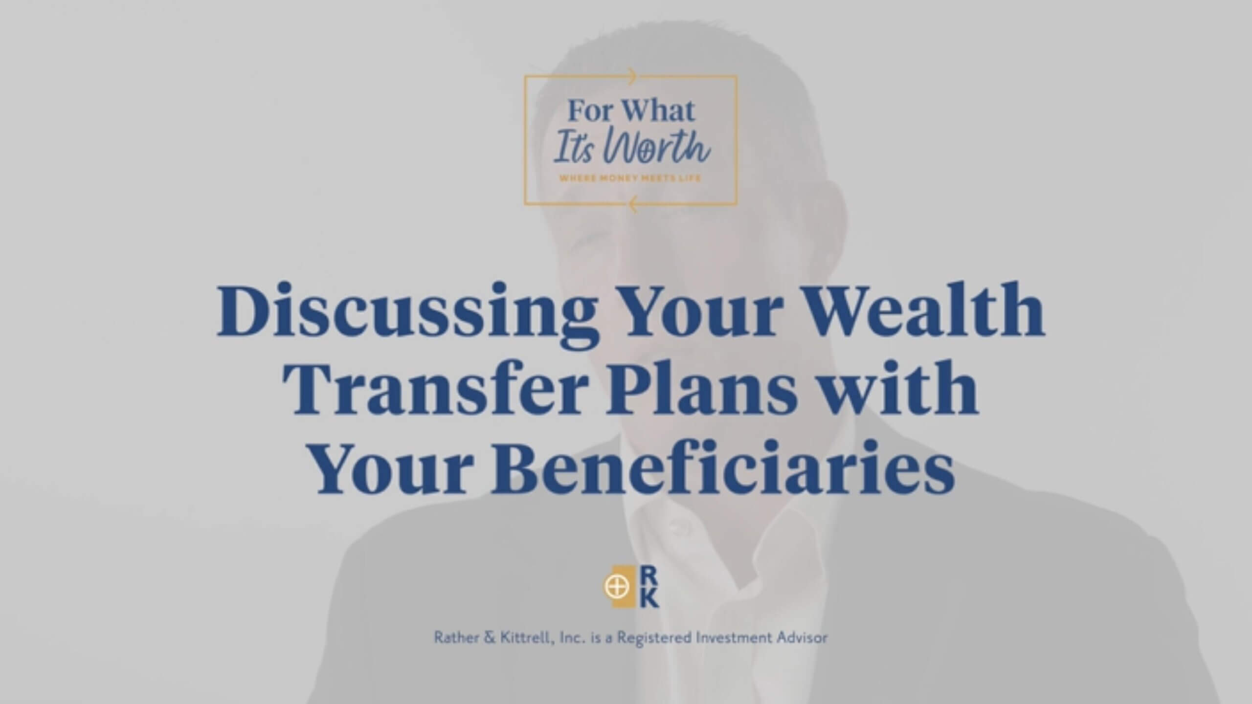 Discussing your wealth transfer plans with your beneficiaries